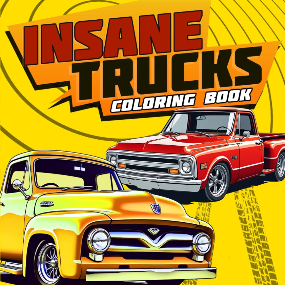Insane Trucks Coloring Book: 50 Pickup Trucks Coloring Pages for Adults and Kids, Bold and Easy Designs for Relaxation and Stress Relief