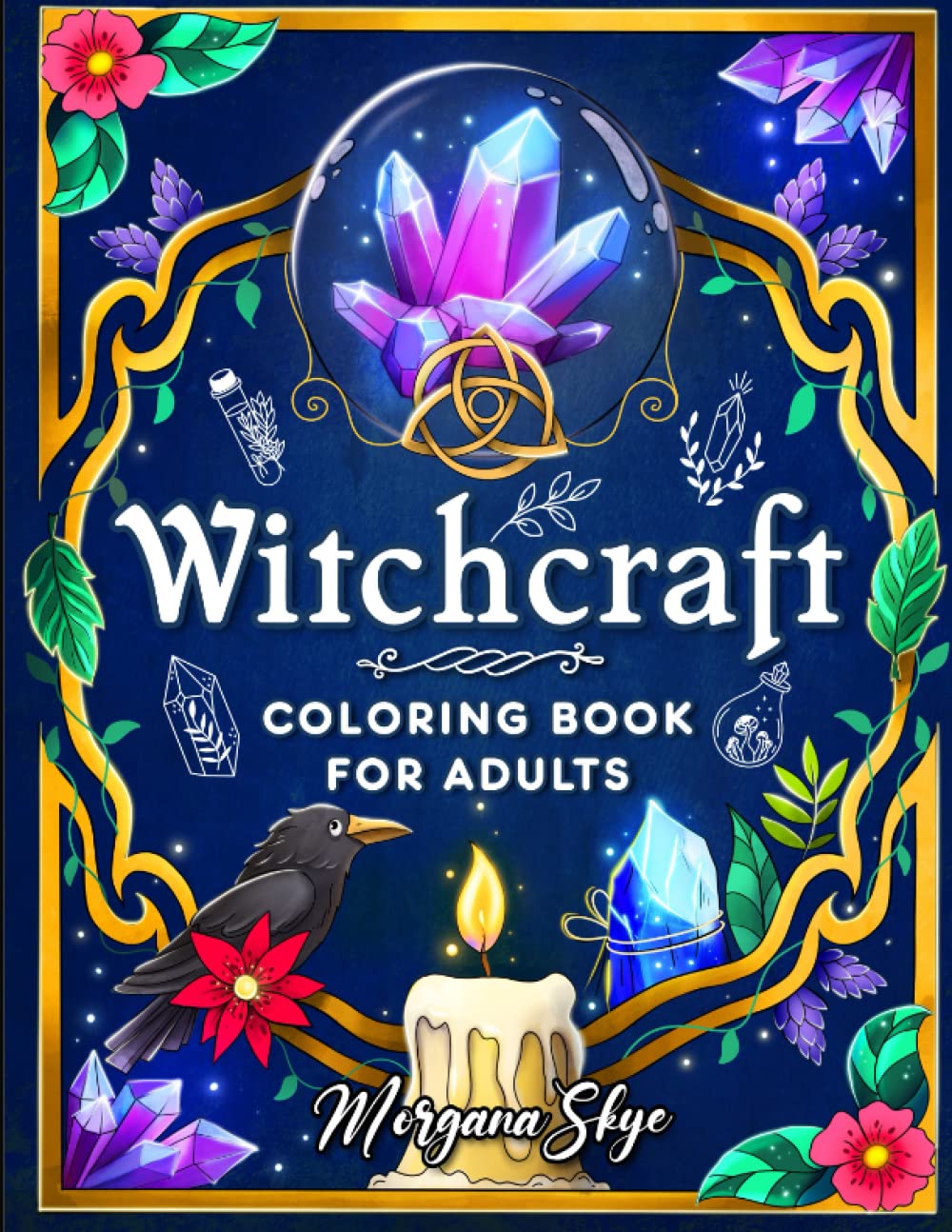Witchcraft Coloring Book for Adults: Channel Your Creative Energy and Discover the Magic of Plants, Herbs, Crystals, and Beyond
