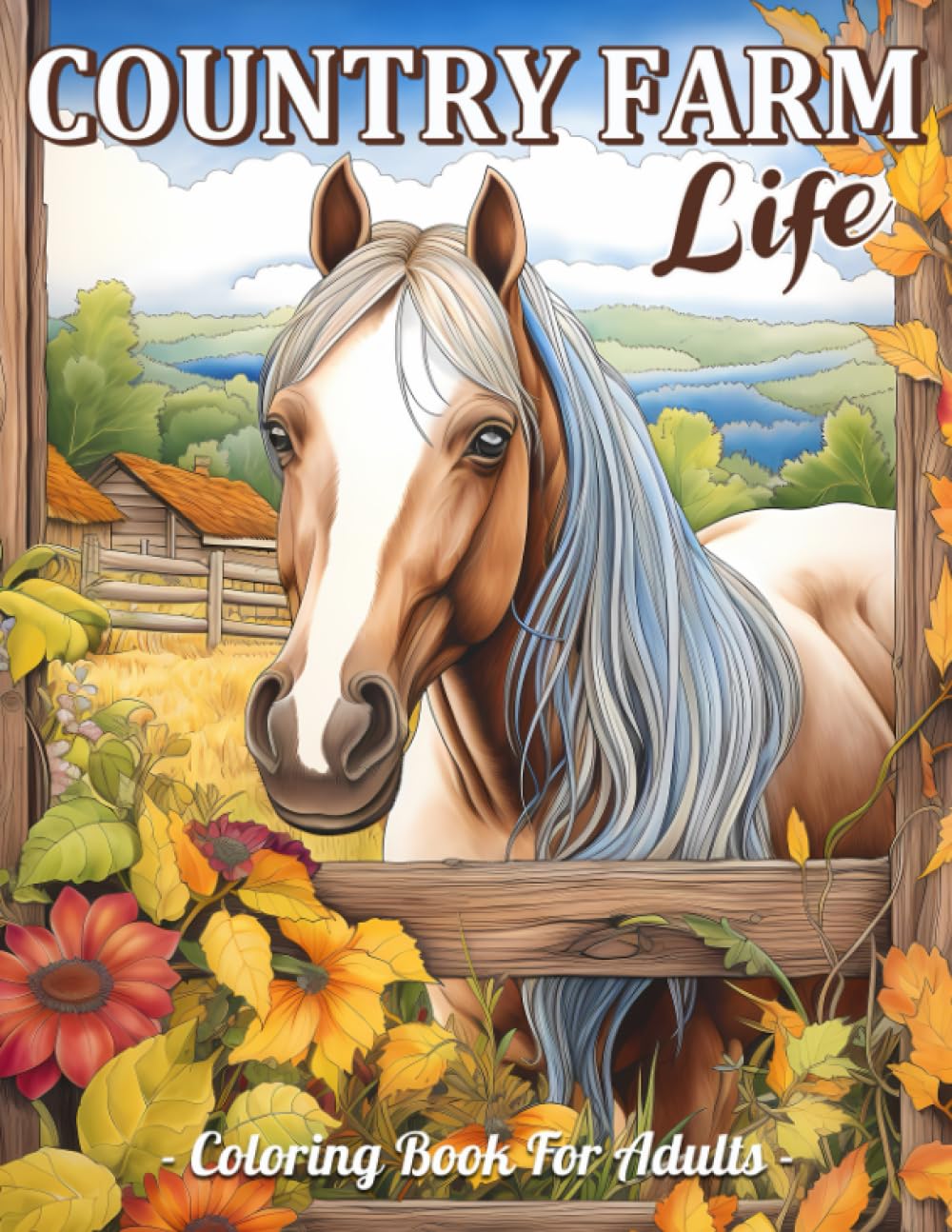 Country Farm Life Coloring Book: Charming Country Farm Scenes, Rustic Farmhouse, Farm Animals And Relaxing Nature Landscape For Adults
