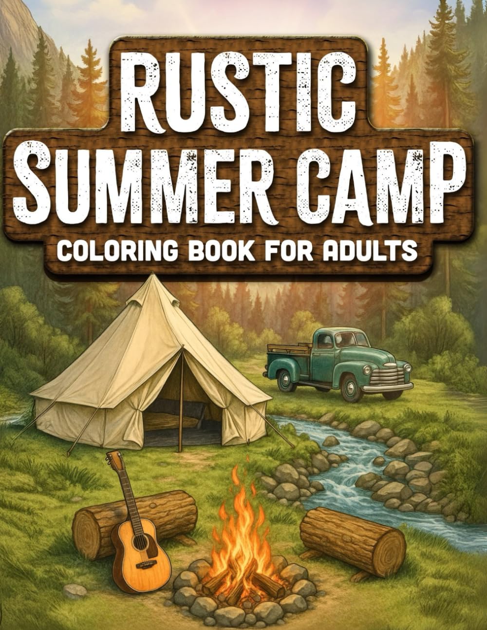 Rustic Summer Camp: Adult Coloring Book with Tranquil Mountain Settings, Vintage Tents & Canoes, Funny Forrest Friends, Crackling Campfires and so ... (Rustic Landscape & Cozy Critters Collection)