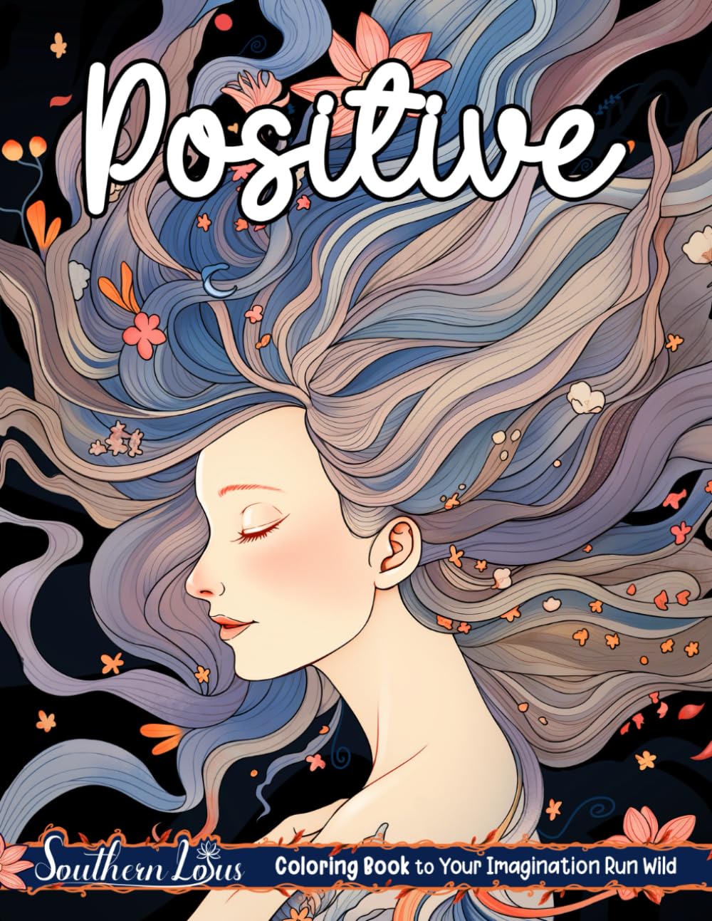 Positive: Coloring Book for Adults, Women, and Girls With Healing Words and Mindful Illustrations, Drawings of Animals, Landscapes, Flowers, and More to Relax and Relieve Anxiety