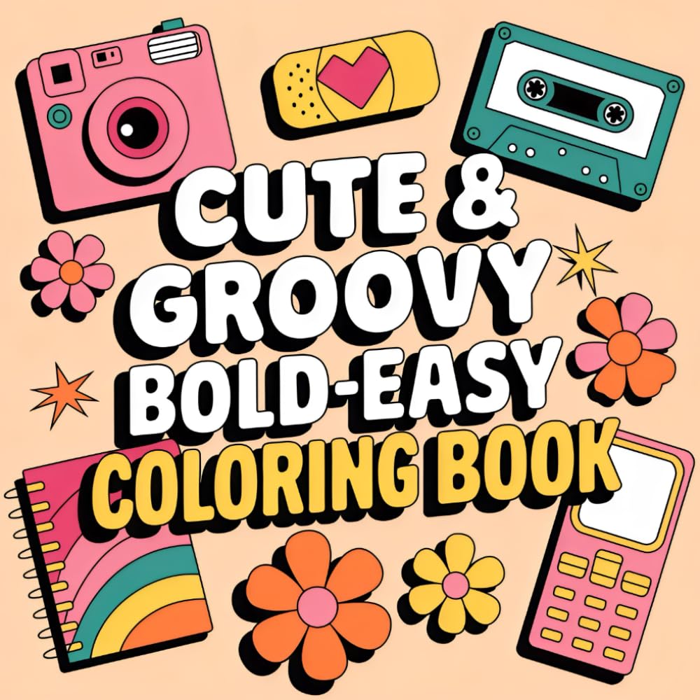 Cute & Groovy: Coloring Book for Adults and Kids, Bold and Easy, 46 Simple and Big Designs for Relaxation Featuring Lovely Things, Featuring Groovy & Funny Designs for Relaxation
