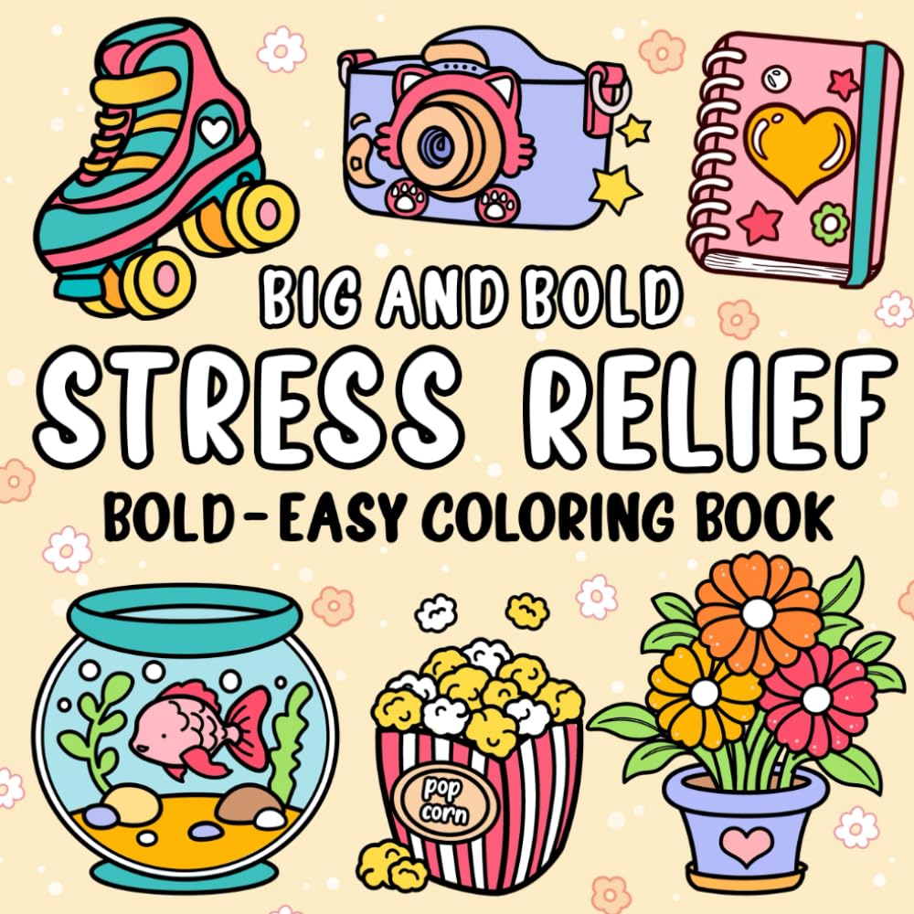 Big And Bold: Simple and Stress-Relieving Coloring Book for Kids and Adults with Big, Easy Pages. Color Adorable Animals, Flowers, and Familiar Objects!