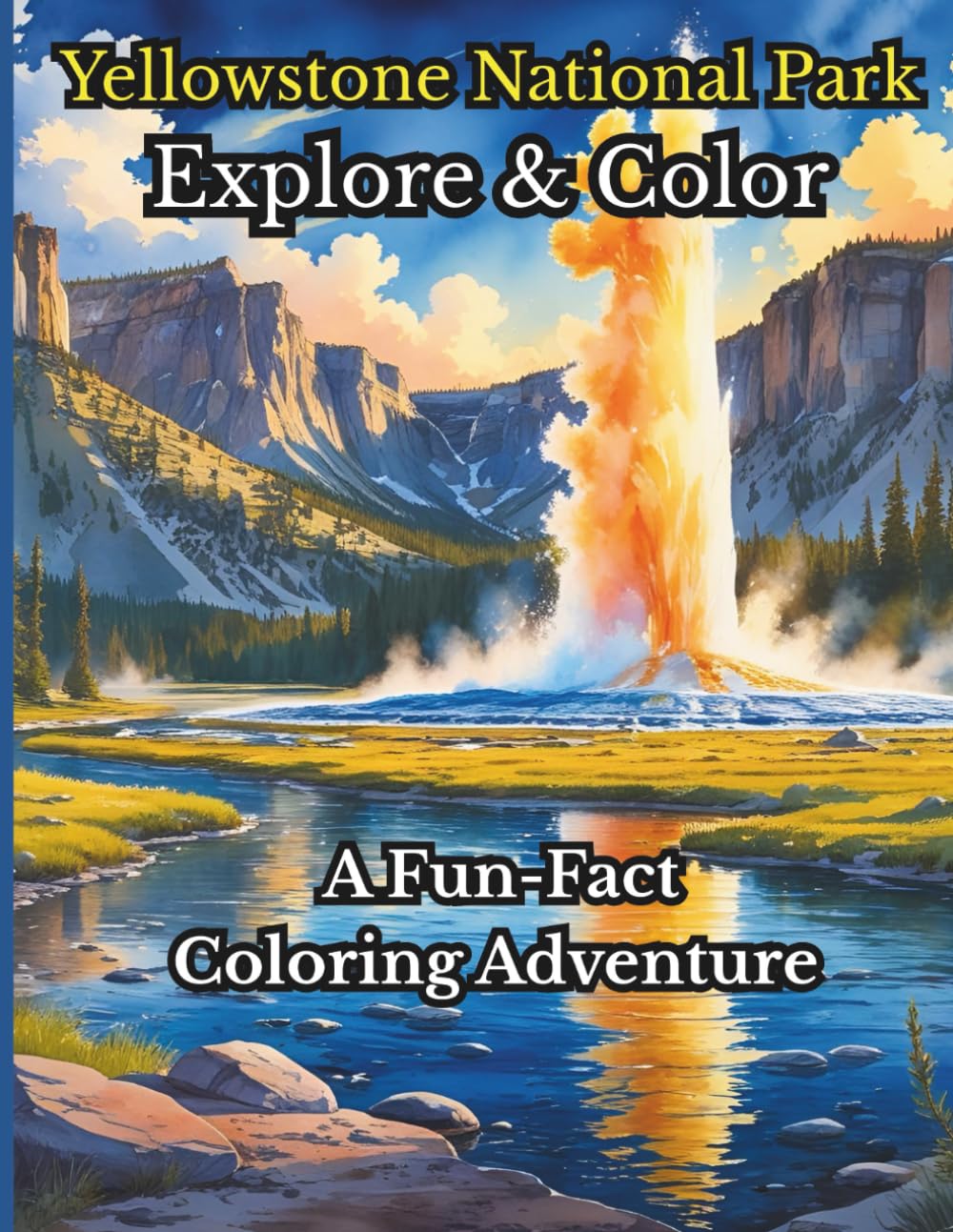 Yellowstone National Park: Explore and Color | A Fun-Fact Coloring Adventure