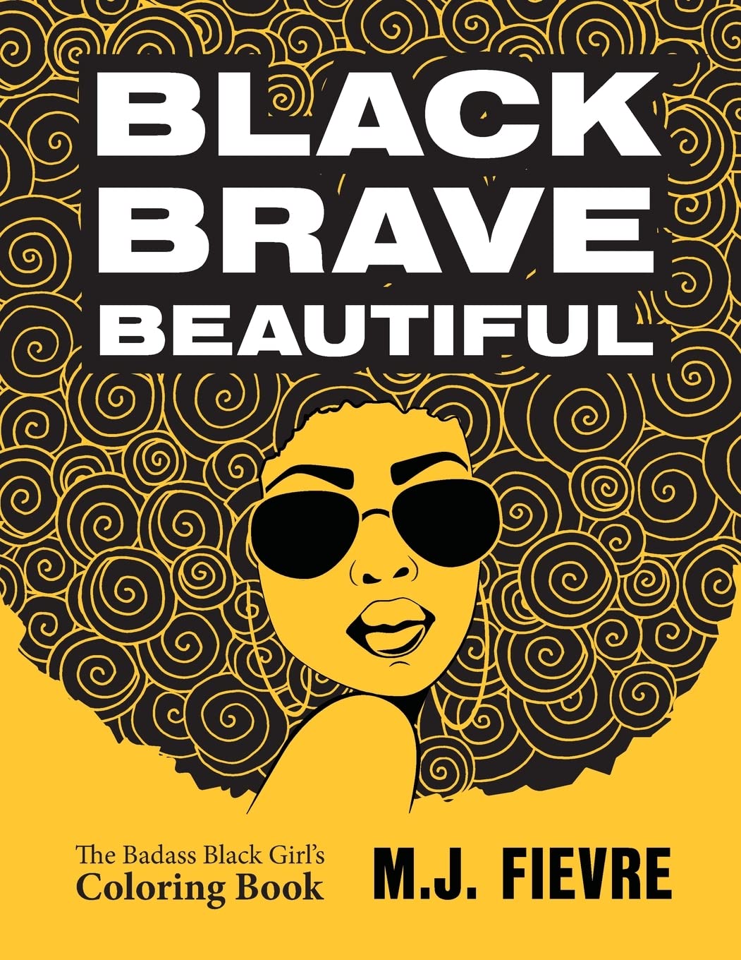 Black Brave Beautiful: A Badass Black Girl's Coloring Book (Teen & Young Adult Maturing, Crafts, Women Biographies, For Fans of Badass Black Girl)