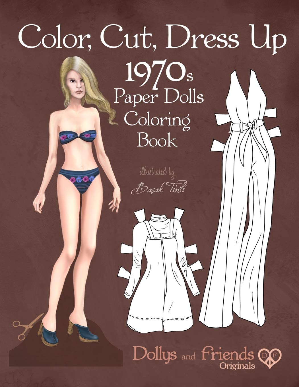 Color, Cut, Dress Up 1970s Paper Dolls Coloring Book, Dollys and Friends Originals: Vintage Fashion History Paper Doll Collection, Adult Coloring Pages with Classic Seventies Style Costumes