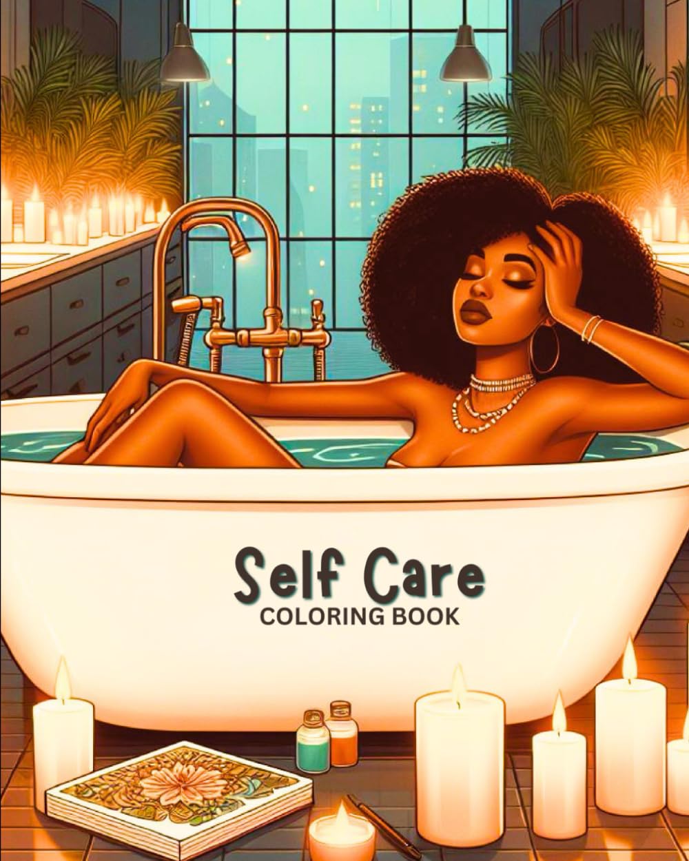 Self Care Coloring Book: Unveils Spa Escapes, Hiking Adventures, Meditation Moments, and Empowering Hobbies for Black Women's Holistic Harmony.