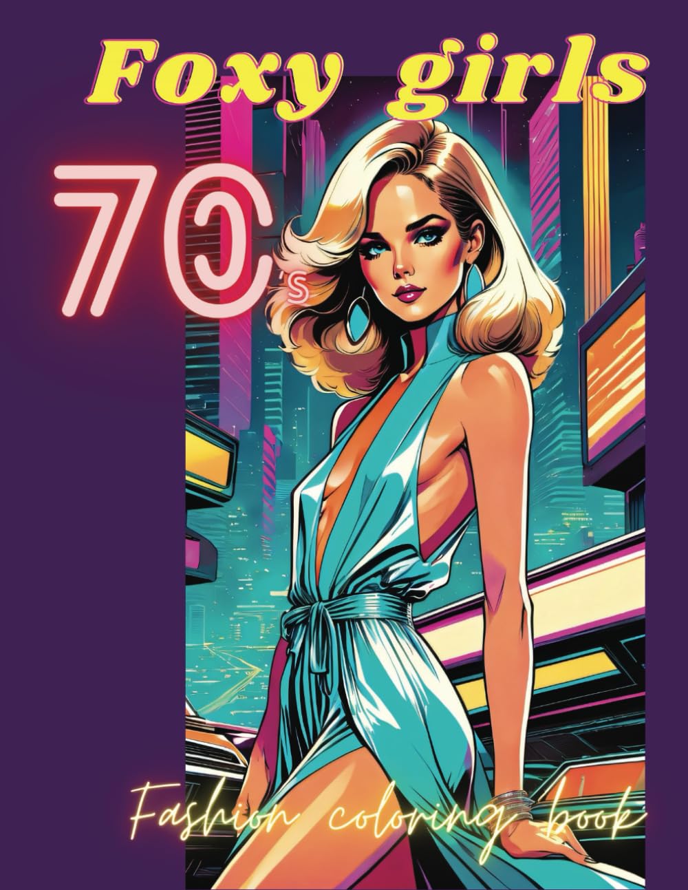 Foxy Girls 70's: Fashion coloring book