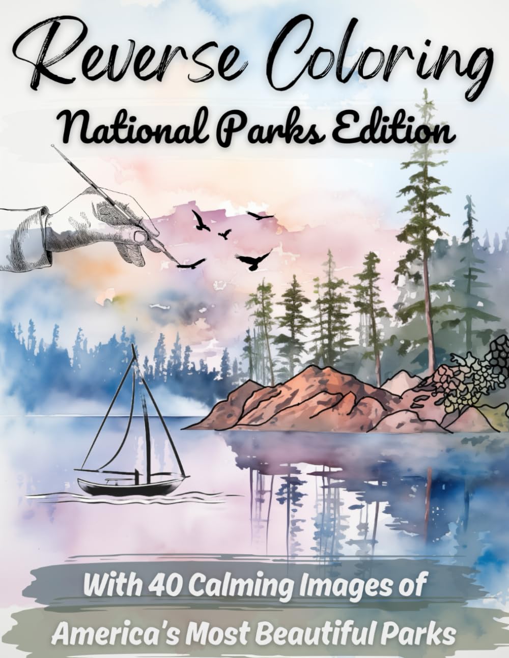 Reverse Coloring National Parks Edition: With 40 Calming Images of America's Most Beautiful Parks