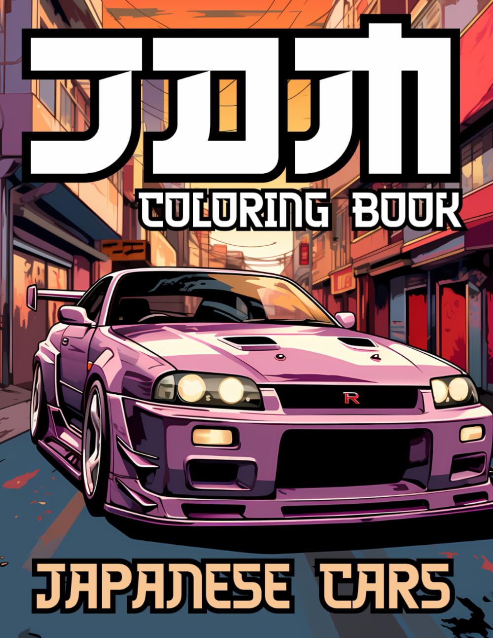 JDM Coloring Book: Over 50 Ultimate Designs of Japanese Cars Created for Stress Relief and Relaxation, Perfect for Adults and Teens