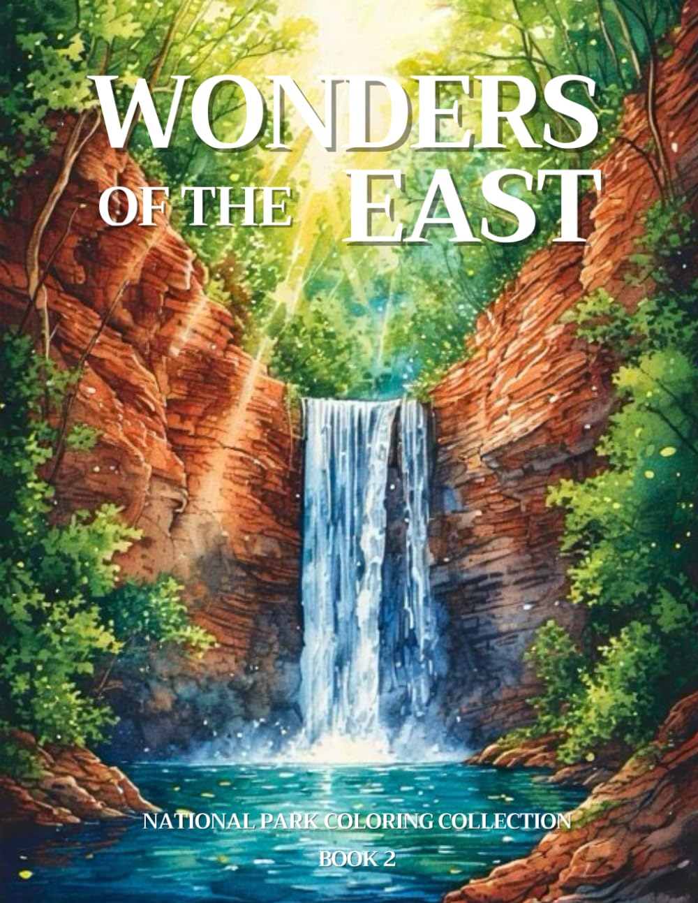 Wonders of the East: A National Park Coloring Adventure for Adults: Explore Eastern America's Breathtaking Landscapes, Relaxing Nature Scenes from National Parks and Coastal Wonders to Color and Enjoy