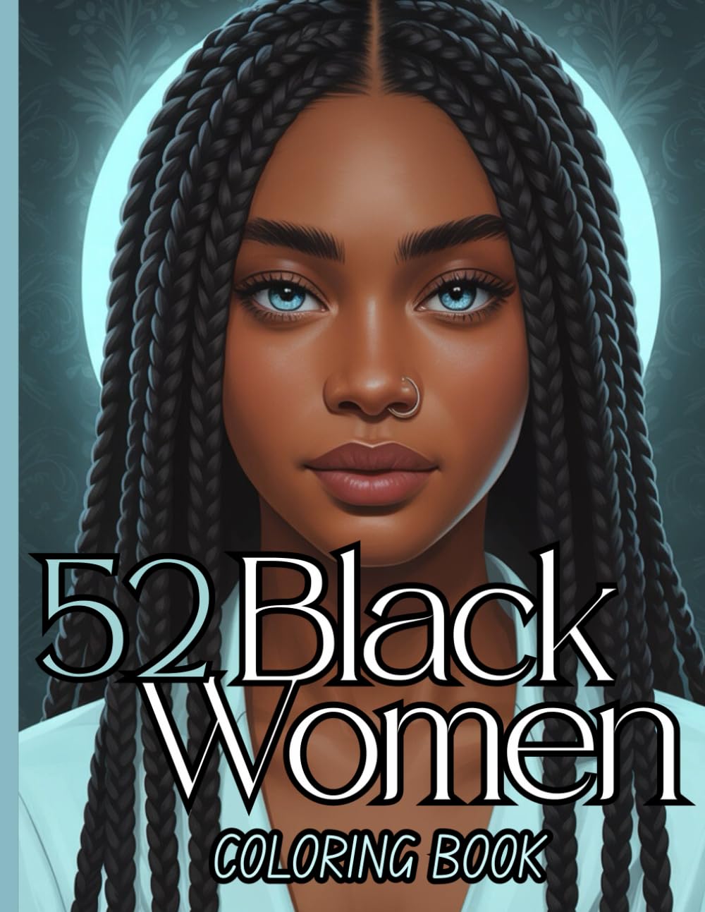 52 Black Women Coloring Book for Teens and Adults: Empowering Designs celebrating Afro American Beauty featuring Black Curvy Queens , Fashion, Couples ... Affirmations for Confidence and Inner Peace