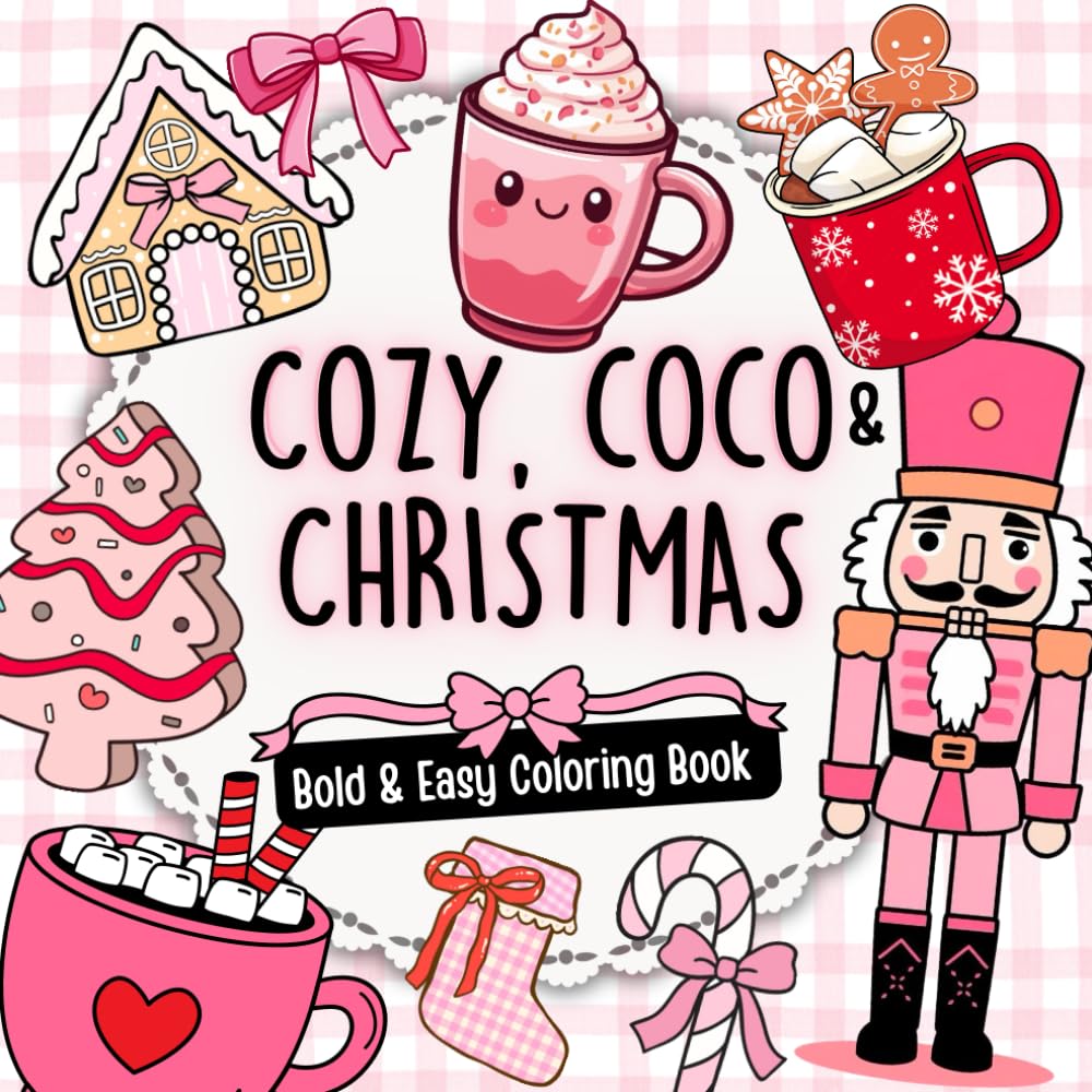 Cozy, Coco & Christmas: Bold and Easy Cute Holiday Coloring Book with Cozy Christmas Designs, Cocoa Mugs, and Nutcracker Scenes for Kids, Adults, ... and Seniors (Cute Cozy Coloring Collection)