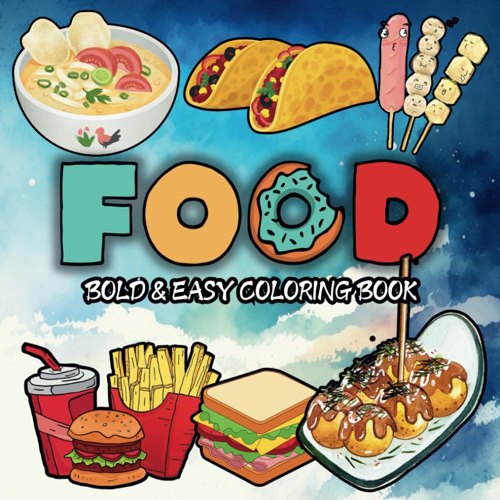 Food & Snack: 50 Different Food and Snacks. Coloring Book for Kids and Adults, Easy and Bold, Simple and Big Designs for Mind Relaxation Featuring.
