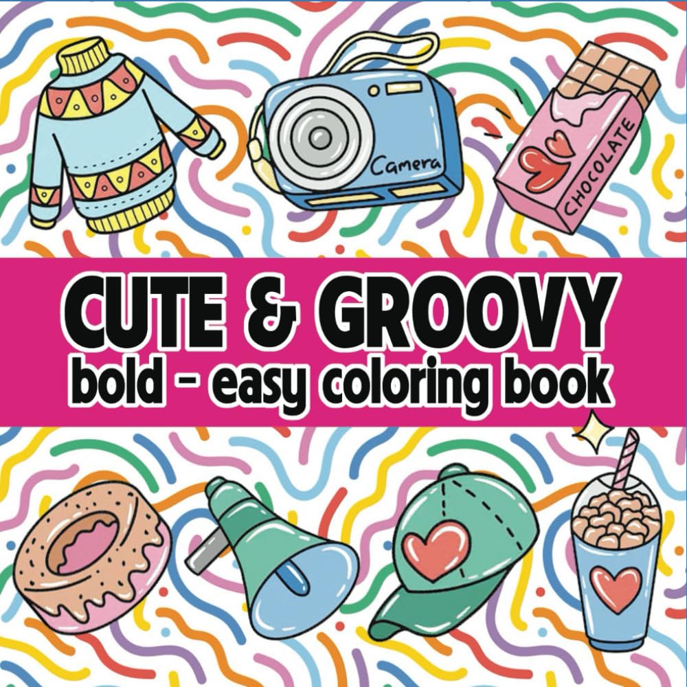 Cute & Groovy: Coloring Book for Adults and Kids, Bold and Easy, Simple and Big Designs for Relaxation Featuring Lovely Things (Bold & Easy Coloring)