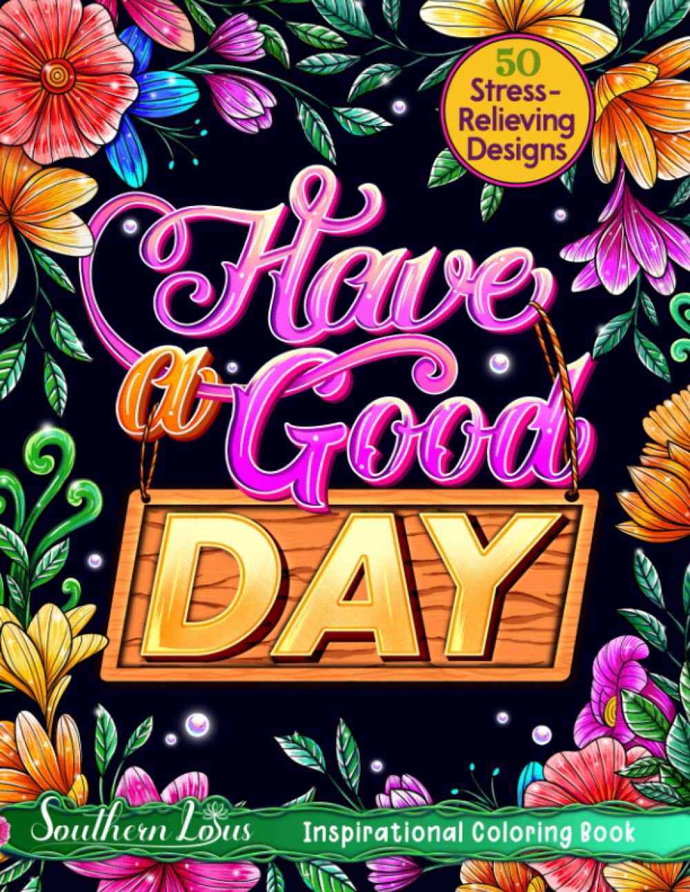 Have a Good Day Coloring Book: A Collection of Positive Affirmations and Inspirational Quotes for Women Adults Girls, Beautiful Illustrations Provide Stress Relief and Relaxation