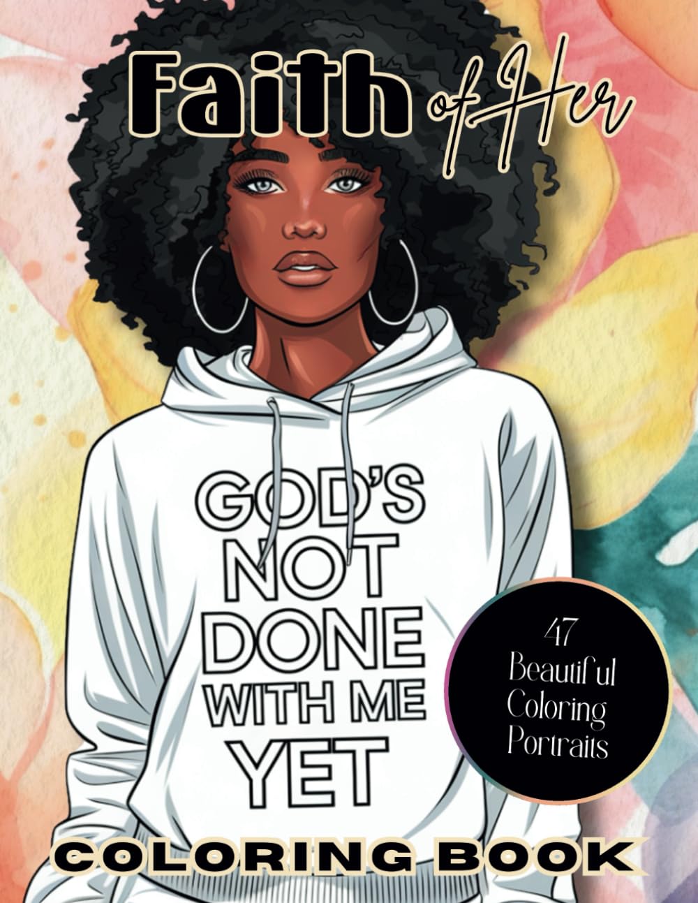 Faith of Her – A Celebration of Black Women, Faith, and Inspiration in 47 Beautiful Coloring Pages: Featuring Stylish Black Women Posing in ... Faith-filled Verses & Affirmations