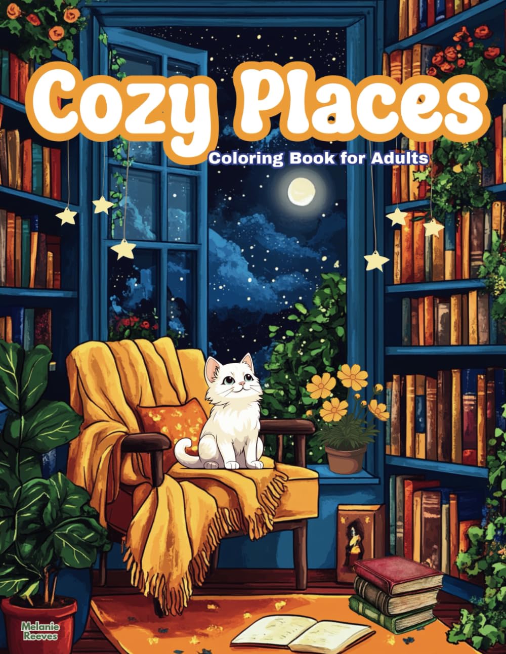 Cozy Places Coloring Book for Adults: Comfy Calming Coloring Scenes | Cozy Space Designs | Cute Relaxing Corners | Floral Patterns | Adorable Houses ... | Peaceful Illustrations for Stress Relief