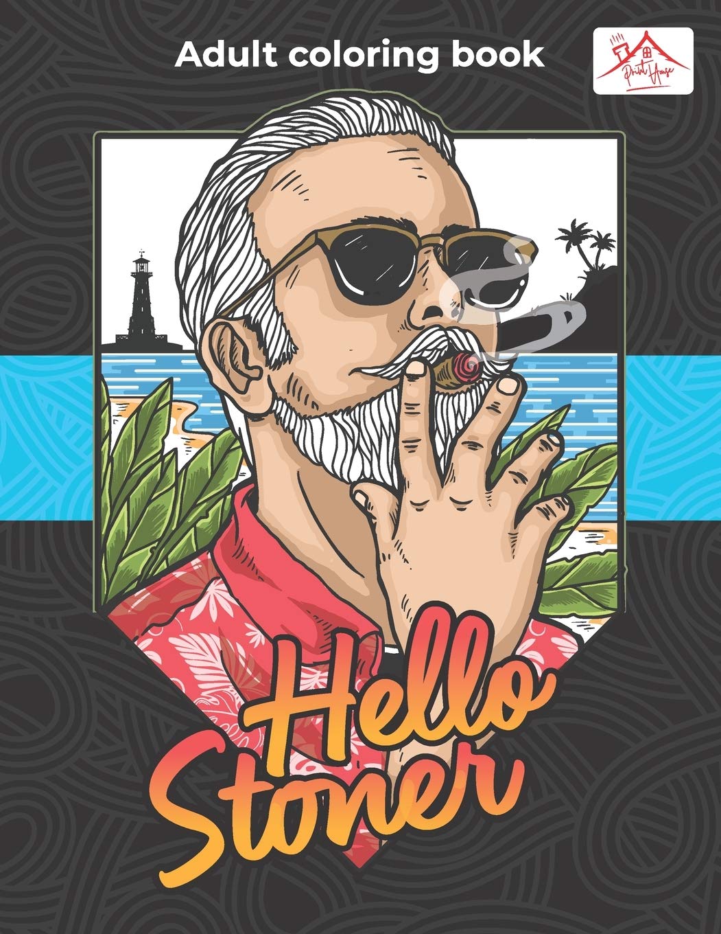 Hello Stoner Adult coloring book: Marijuana Lovers Adult Coloring Book for Complete Relaxation and Stress Relief