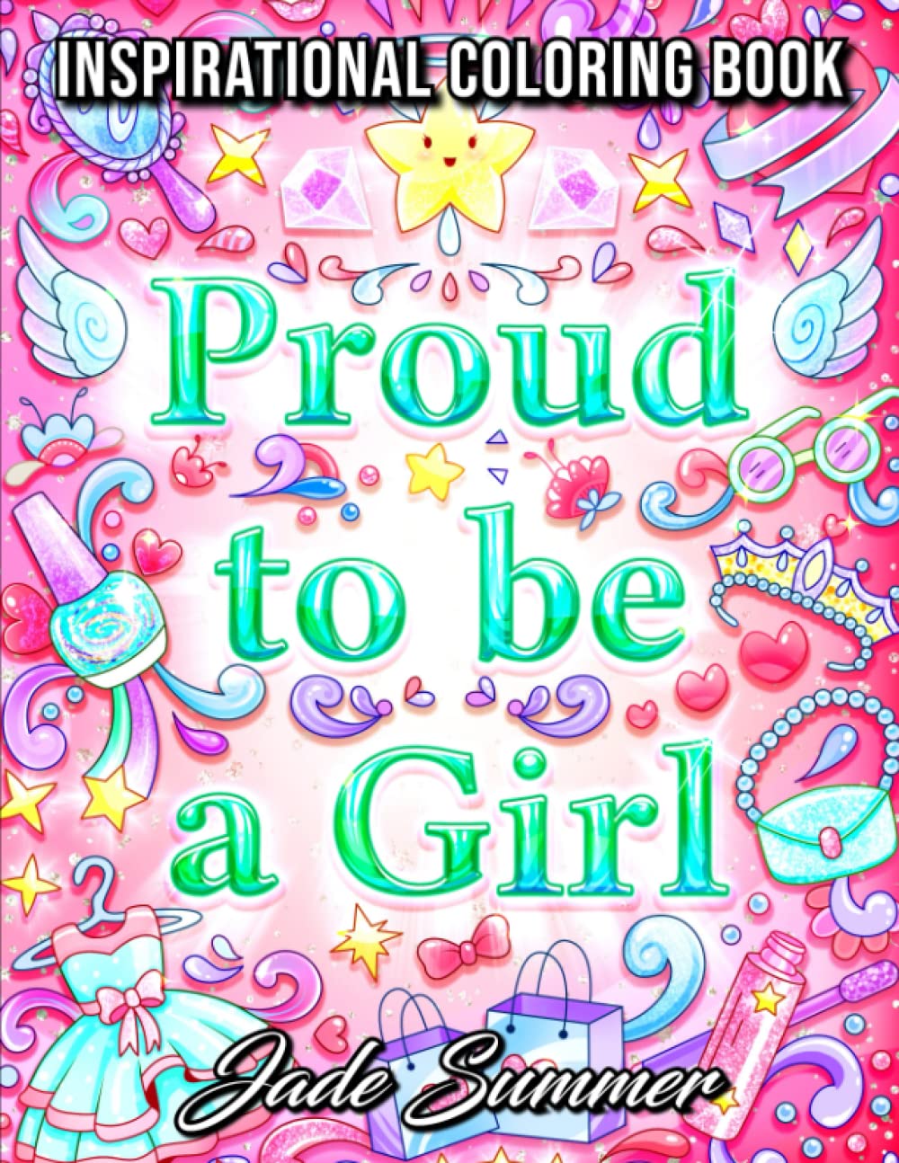Proud to be a Girl: A Coloring Book for Girls with Fun Inspirational Quotes to Motivate, Encourage and Build Confidence in Young Women