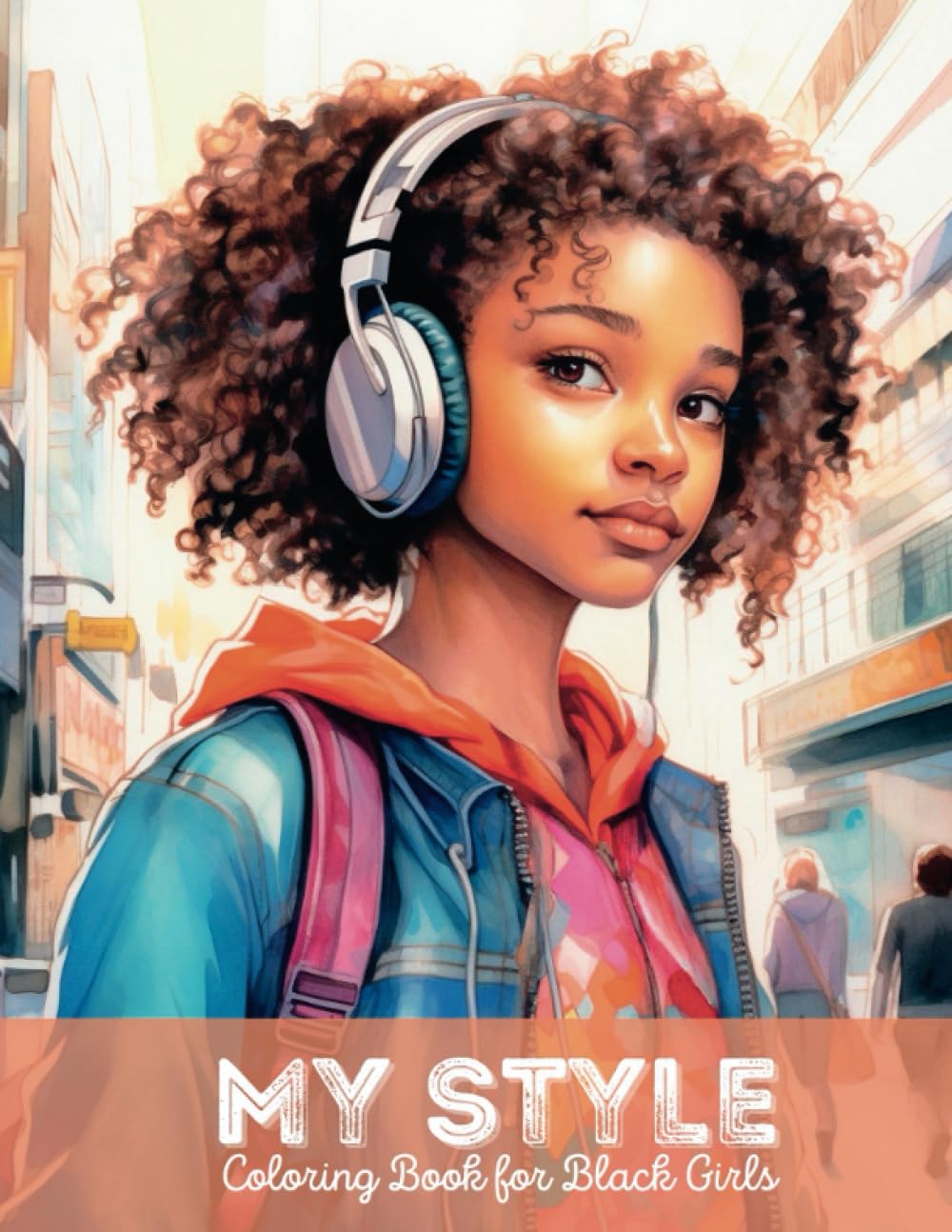 My Style Coloring Book for Black Girls: African American Coloring Book Featuring Colored Teens and Girls with Fashion Hairstyles and Outfits | ... (Coloring Books for Black Teens and Adults)