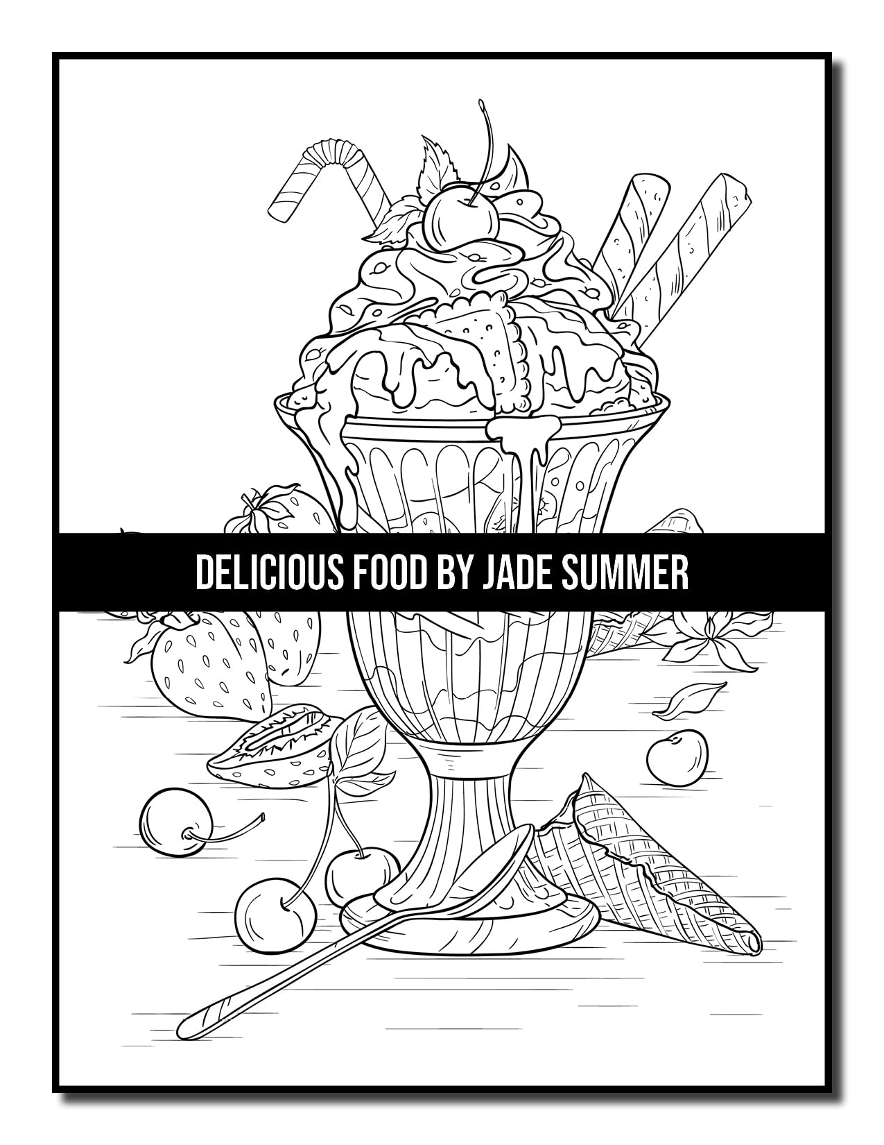 Delicious Food: An Adult Coloring Book with Decadent Desserts, Luscious Fruits, Relaxing Wines, Fresh Vegetables, Juicy Meats, Tasty Junk Foods, and More!