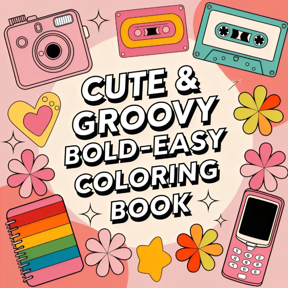 Cute & Groovy: Coloring Book for Adults and Kids, Bold and Easy, 32 Simple and Big Designs for Relaxation Featuring Lovely Things, Featuring Groovy & Funny Designs for Relaxation