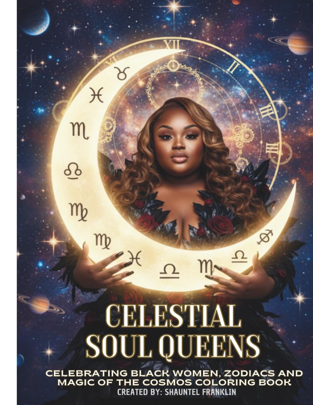 Celestial Soul Queens: Celebrating Black Women, Zodiacs and Magic Of The Cosmos Coloring Book