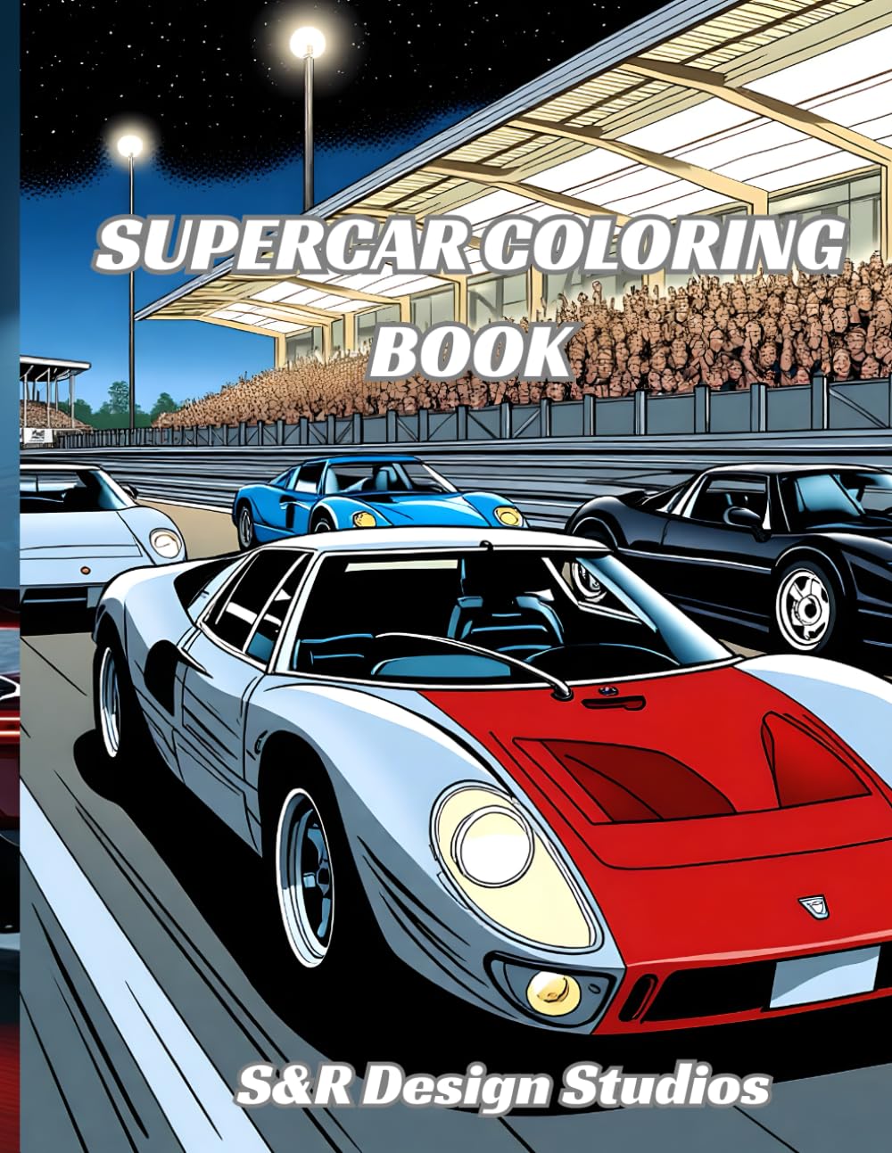 Supercar Coloring Book: 50 High-Speed Supercars and Racetrack Scenes to Color — For Kids, Teens, and Adults