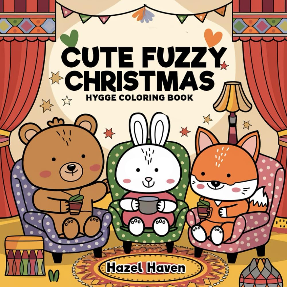 Cute Fuzzy Christmas: A Cozy Hygge Coloring Book for Adults, Teens, and Kids, Featuring Hygge-Inspired Designs of Super Cute Animal Friends for Holiday Fun and Relaxation