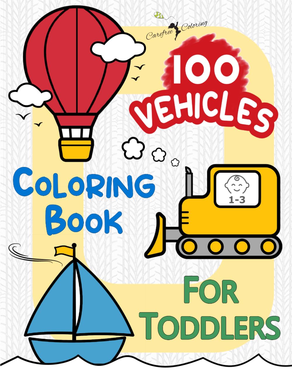 100 VEHICLES Coloring Book for Toddlers Age 1-3: Large Cute Simple Easy Fun Activity Book of Cars Trains and Planes for Boys Girls Toddlers Preschool ... (First Coloring Books For Toddlers Age 1-3)