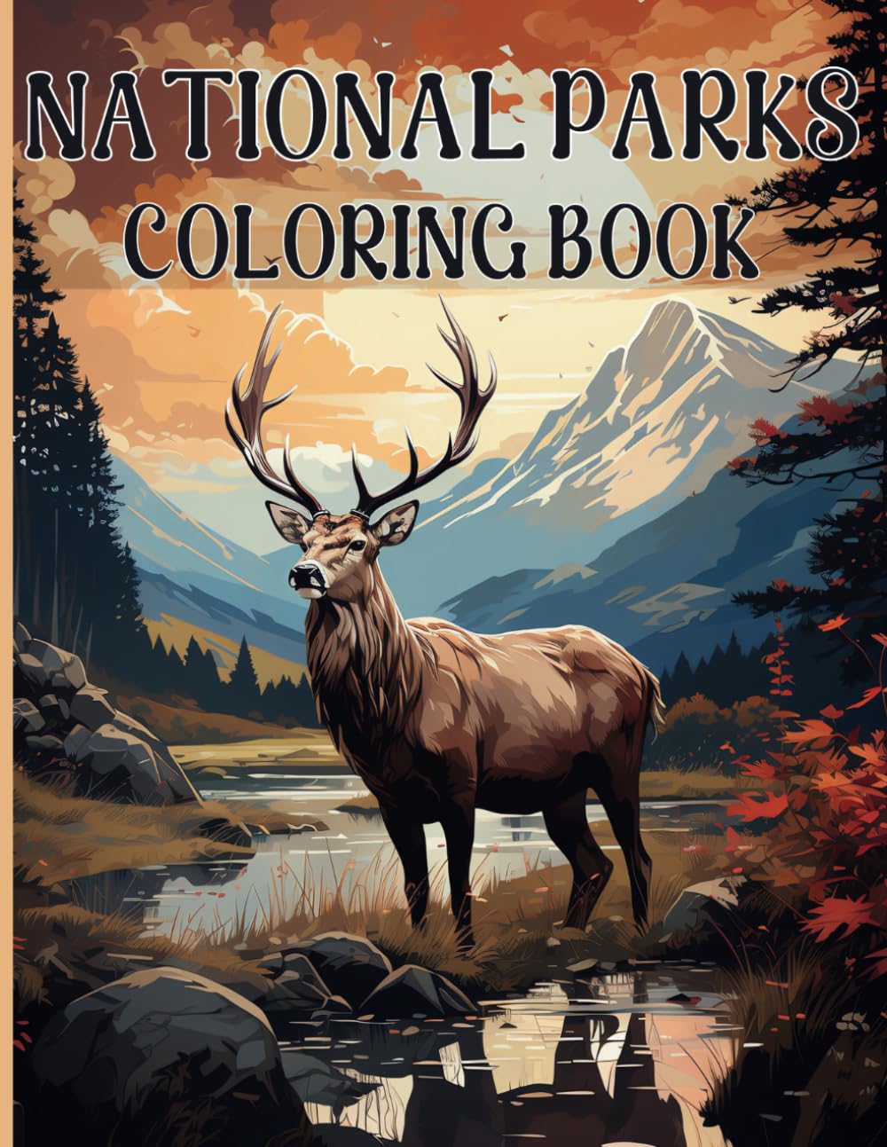 National Parks Coloring Book: Amazing Coloring Scenes Inspired from All 63 of America’s National Parks to Explore Your Creativity and Relax Your Mind