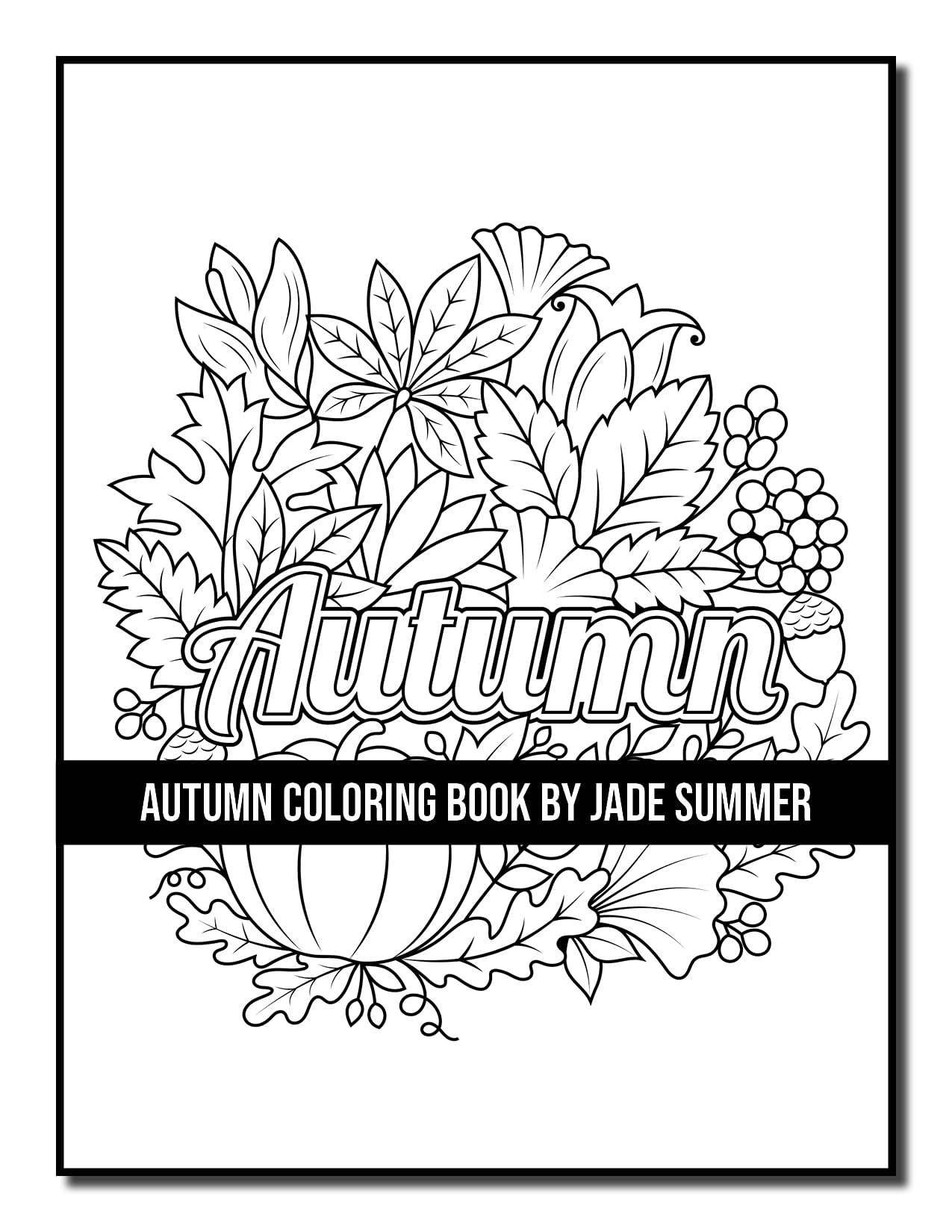 Autumn Coloring Book: For Adults with Beautiful Flowers, Adorable Animals, Fun Characters, and Relaxing Fall Designs
