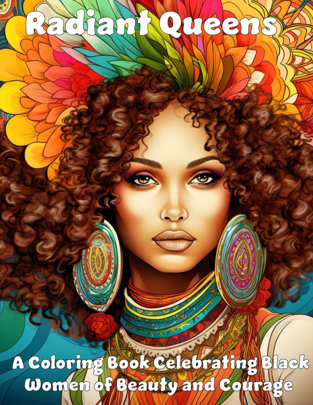 Radiant Queens: A Colouring Book Celebrating Black Women of Beauty and Courage