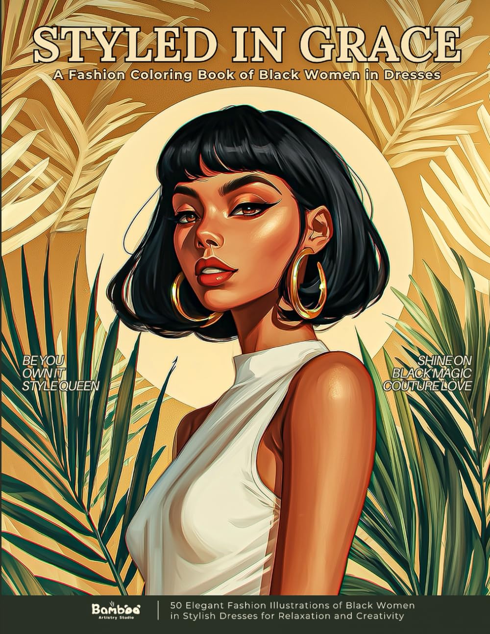 Styled in Grace – A Fashion Coloring Book of Black Women in Dresses: 50 Elegant Fashion Illustrations of Black Women in Stylish Dresses for Relaxation and Creativity (Graceful Women Series)