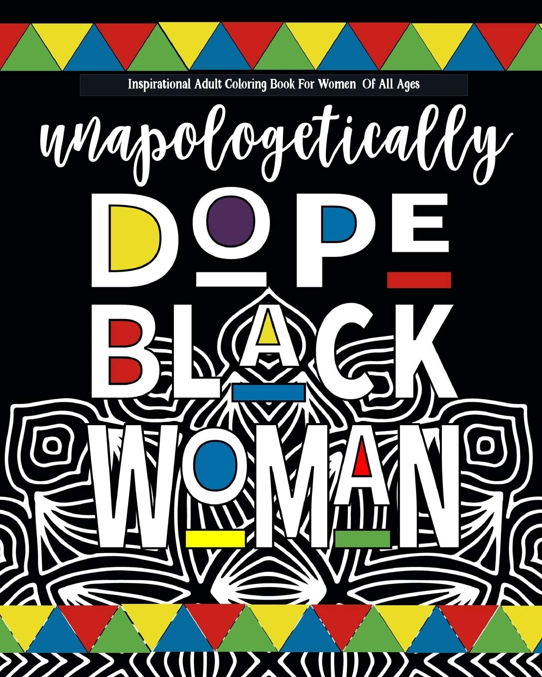 Inspirational Adult Coloring Book For Women Of All Ages: black girl coloring books for adults Celebrating Unapologetically Dope Black Women | al Anti-Stress Coloring Book