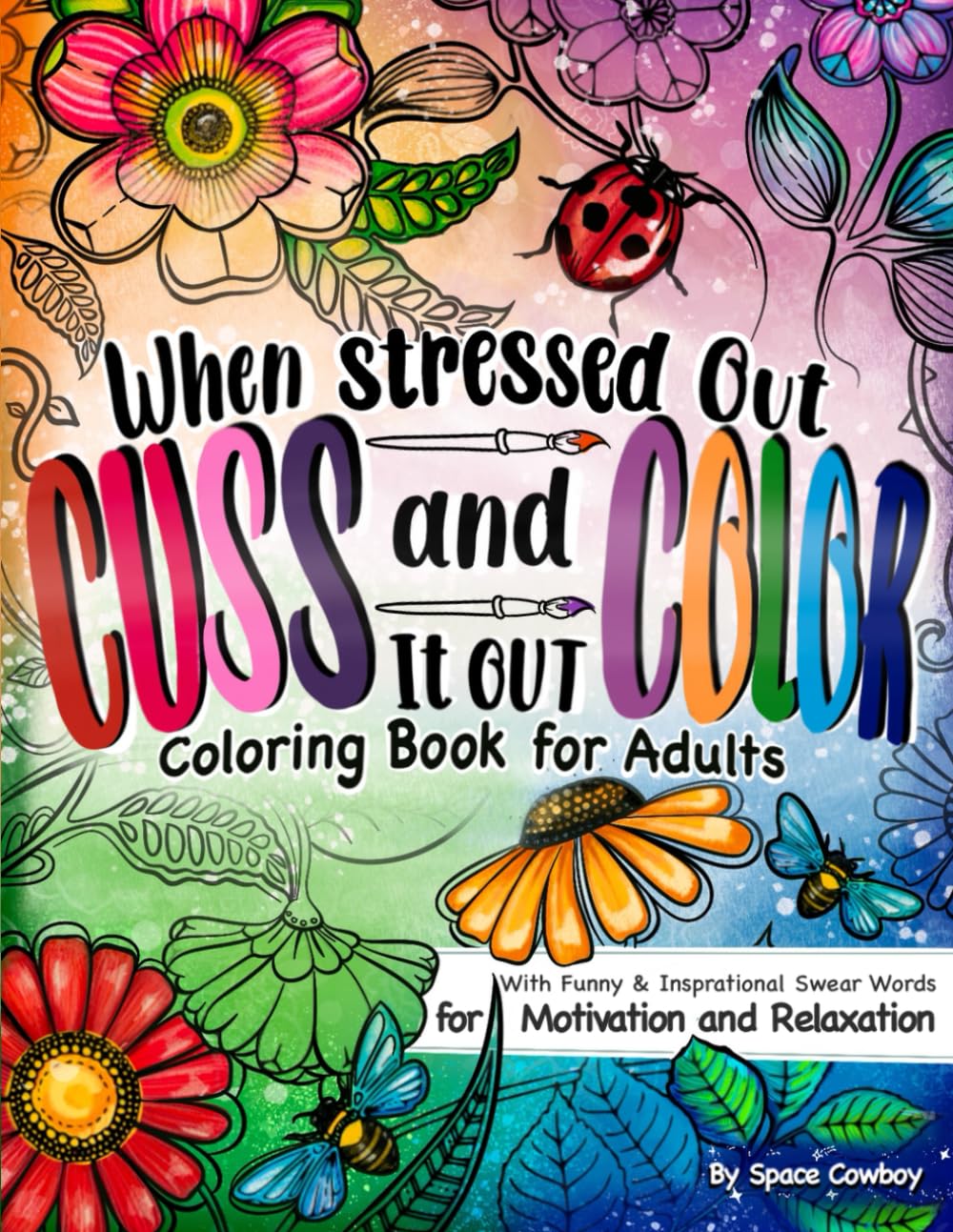 When Stressed Out Cuss and Color It Out: Coloring Book For Adults with Funny & Inspirational Swear Words for Motivation & Relaxation (Funny Gag Gift For Angry People)