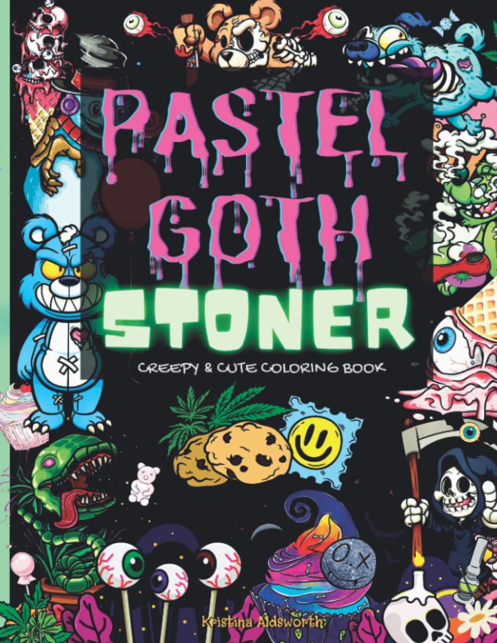 Pastel Goth Stoner Creepy And Cute Coloring Book. Creepy Kawaii Trippy Psychedelic Coloring Book.: Spooky And Weird Entertaining Gothic Coloring Book For Adults And Teens. Stoner Gift!