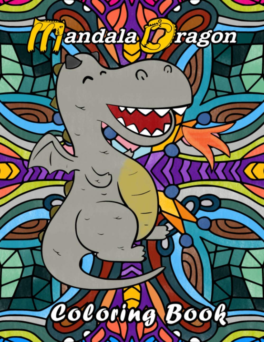 Mandala Dragon Coloring Book: Kids Children. Dragon coloring book for kids adults teens boys girls that like to color a dragon placed in front of ... coloring book for children kids boys girls!