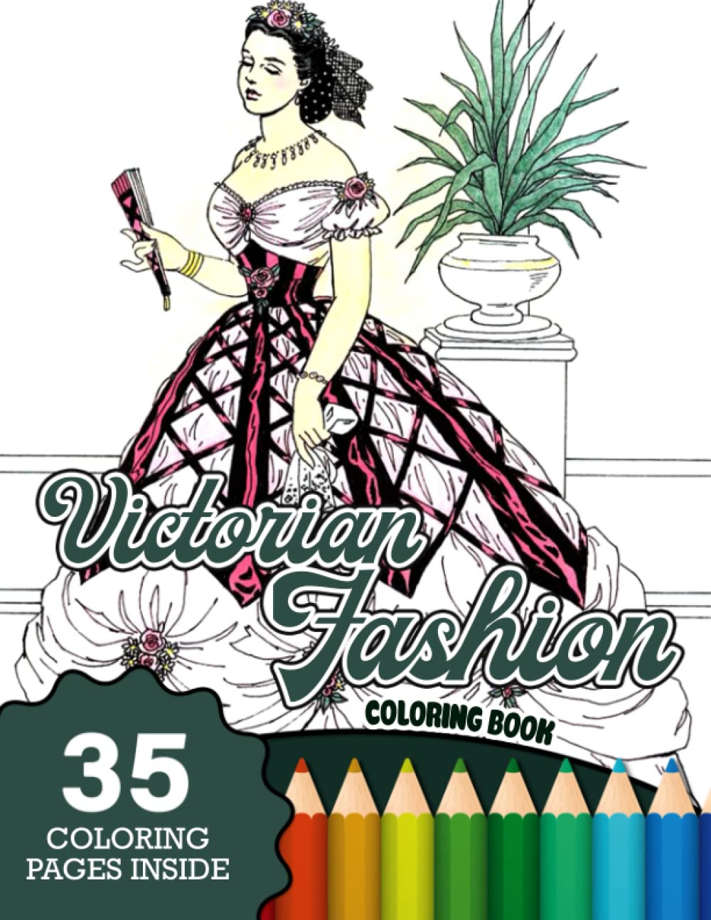 Victorian Fashion Coloring Book 35 Coloring Pages Inside: An Amazing Colouring Pages And High Quality Illustrations Of Victorian Outfits For Adults
