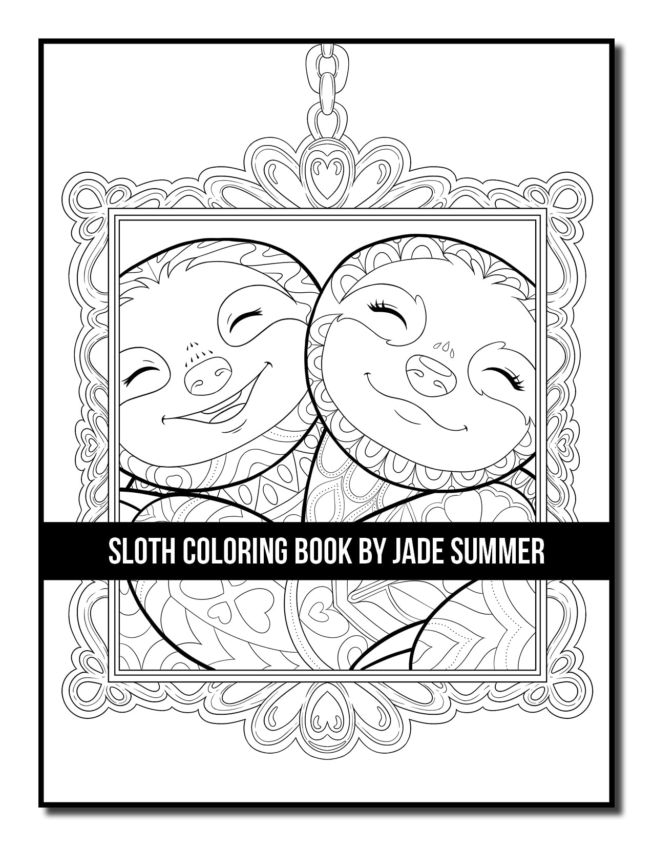 Sloth Coloring Book: For Adults With Lazy, Adorable, Funny, and Silly Sloths