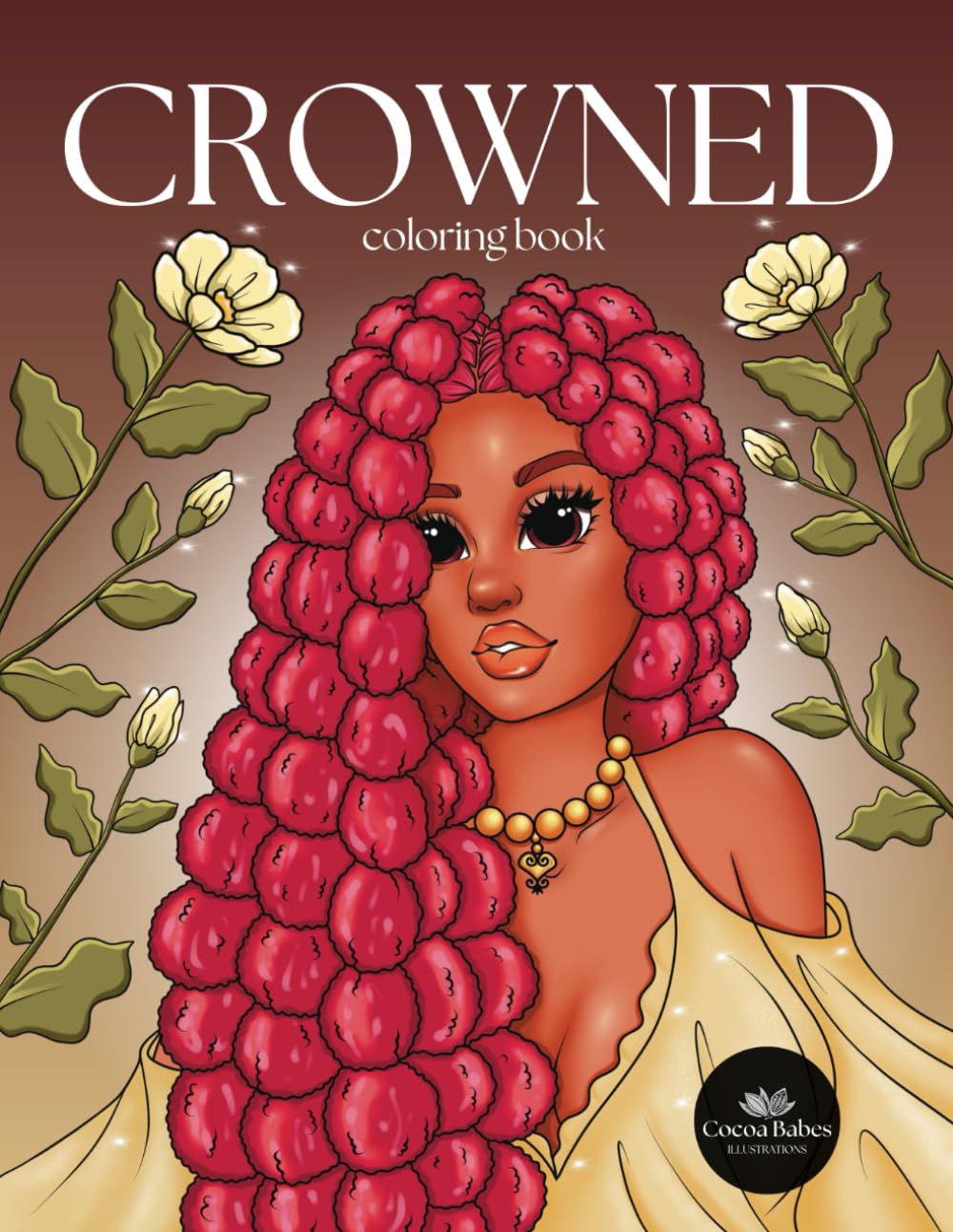 Crowned: Coloring Book Celebrating Black Women, Girls of Color, and Hairstyles - African American Woman Portraits - Gift for Teens & Adults