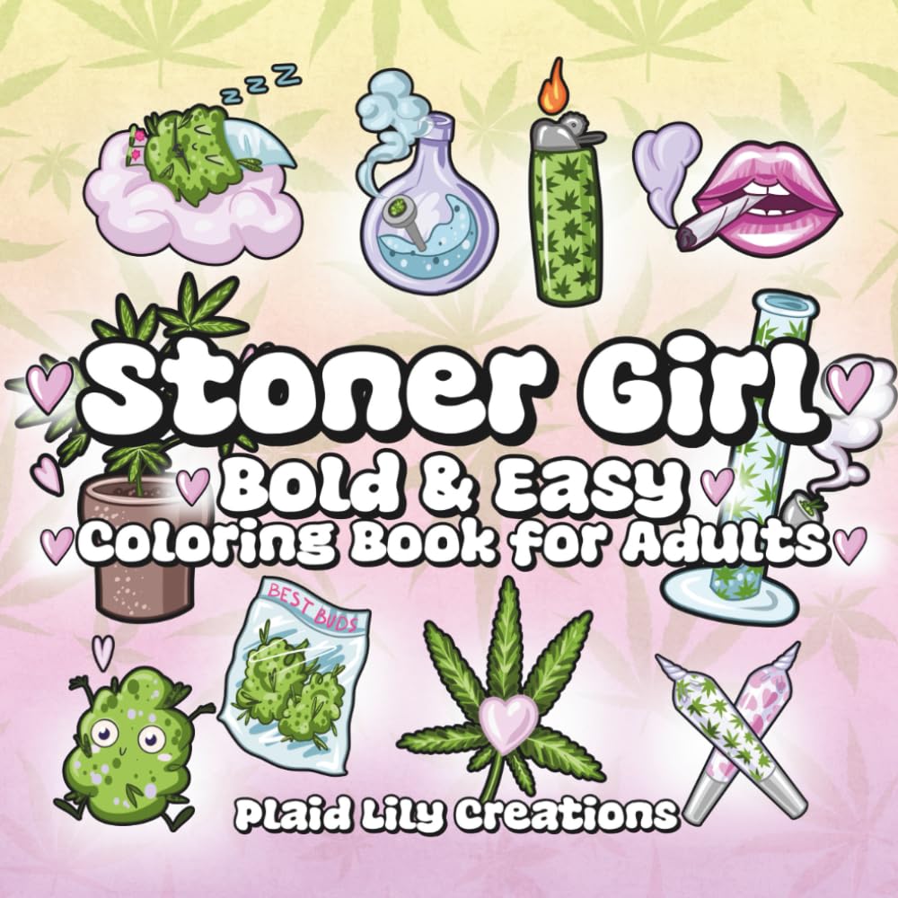 Stoner Girl Bold & Easy Coloring Book for Adults: A Chill and Fun Cannabis-Themed Coloring Experience with Bold Lines and Simple Designs for Stress Relief and Creative Vibes (Adult Coloring Books)