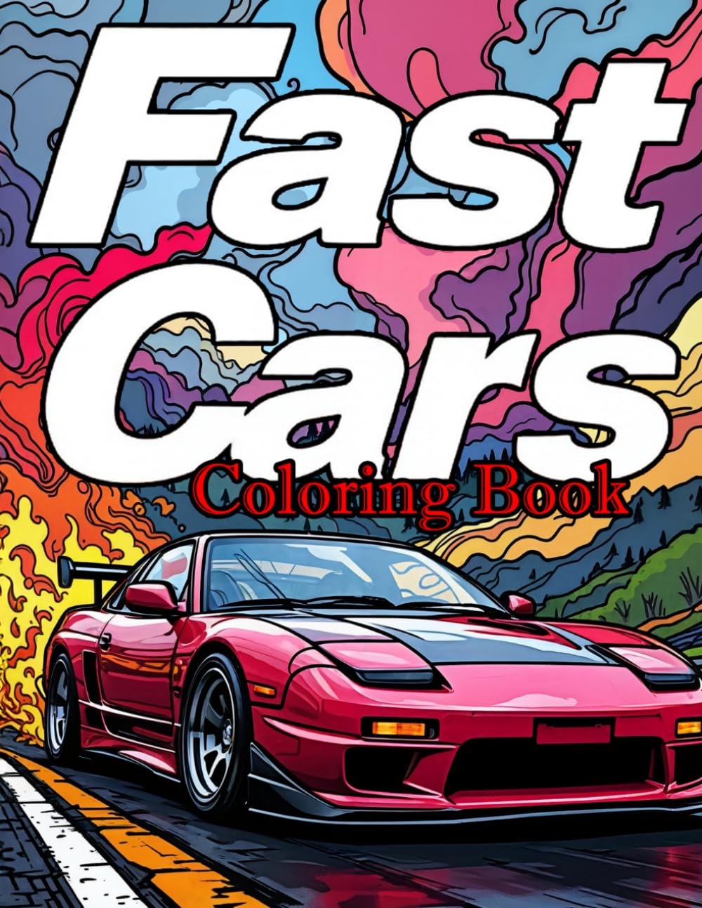 Fast Cars Coloring Book: Ultimate Sport Car Illustrations, Supercars, Muscle Cars, JDM & More – Perfect for Kids, Teens & Adults!