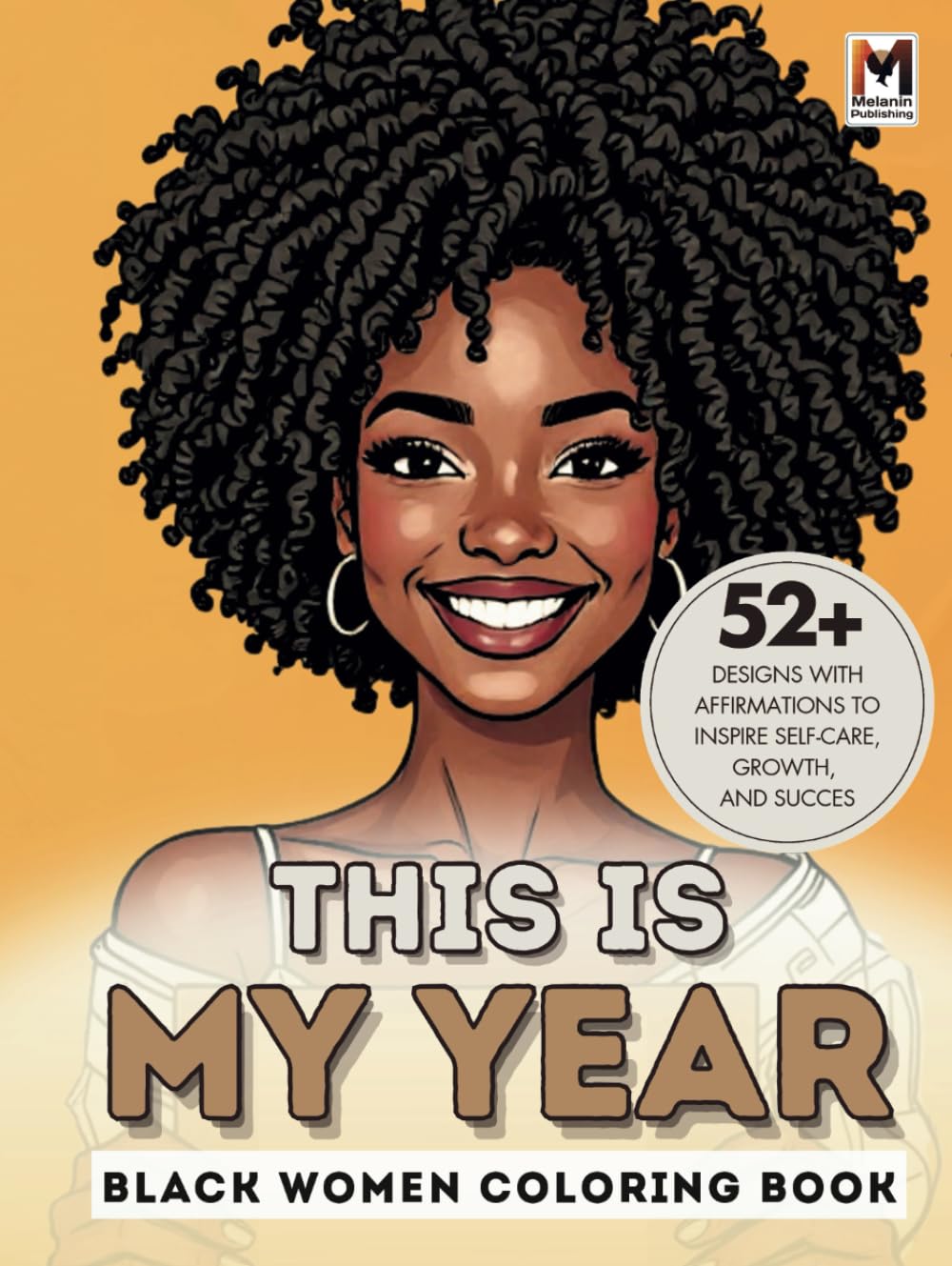 This is MY YEAR! | Coloring Book | An Affirmation and Self-Care Coloring Book for Black Women: Step into Your Power, Nurture Personal Growth, and Achieve Success