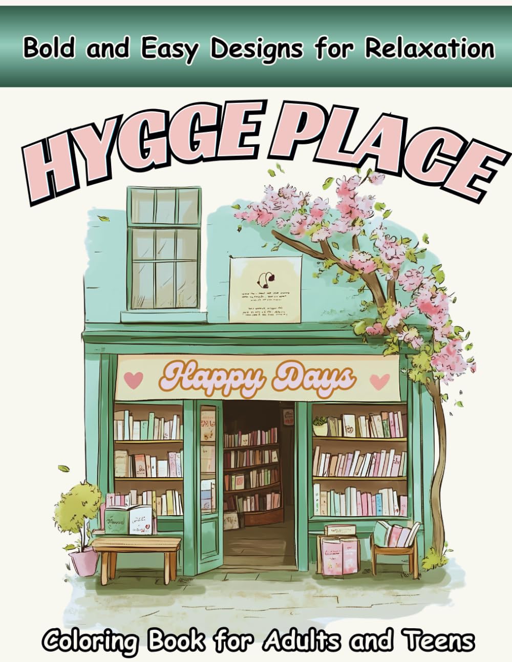 Hygge Place Coloring Book Bold and Easy: Coloring Book for Adults and Teens, Bold and Easy Designs for Relaxation (Bold & Easy Coloring)