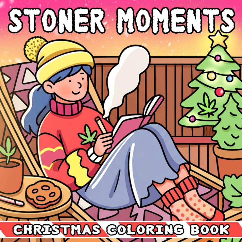 Christmas Stoner Moments Coloring Book: Funny Christmas Coloring Pages Featuring Weed-Themed Chill & Cozy Designs for Adults Stress Relief and Humor