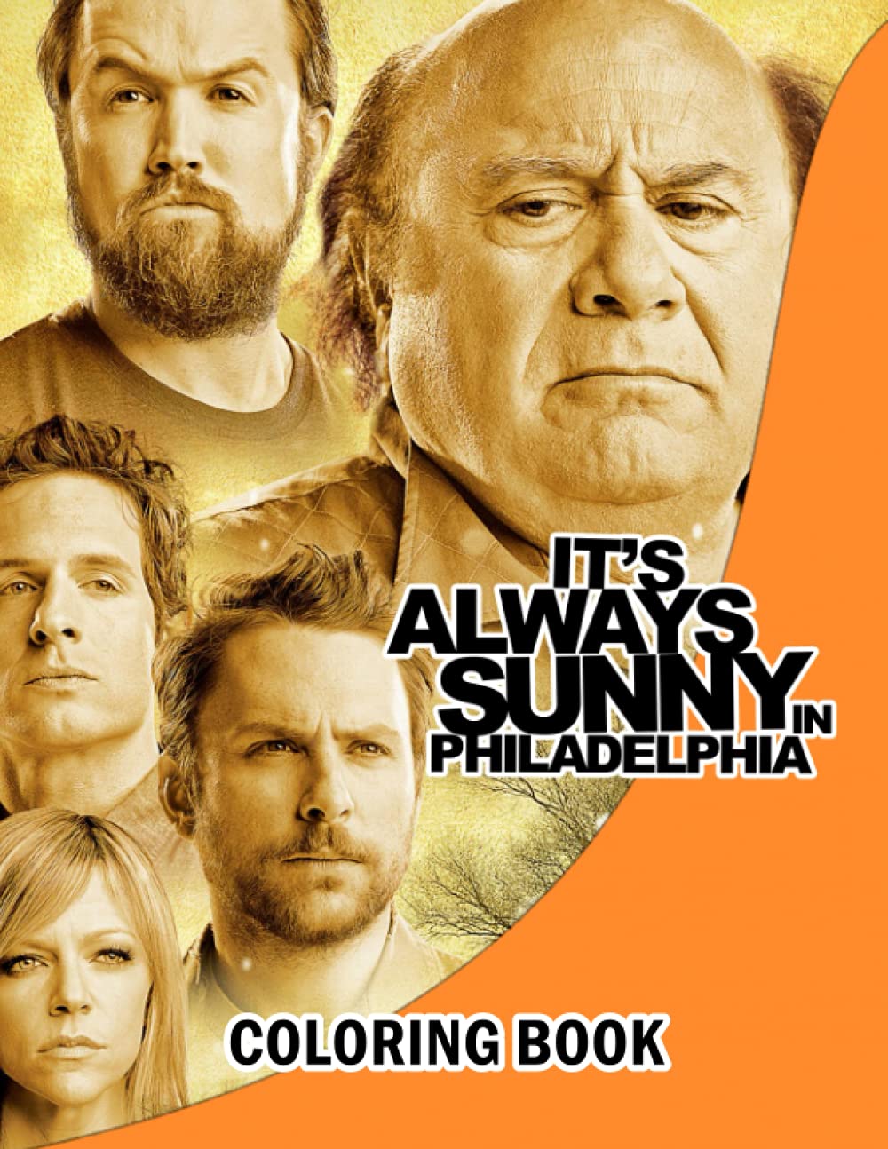 It‘s Always Sunny In Philadelphia Coloring Book: Amazing gift for All Ages and Fans with High Quality Image.– 30+ GIANT Great Pages with Premium Quality Images.