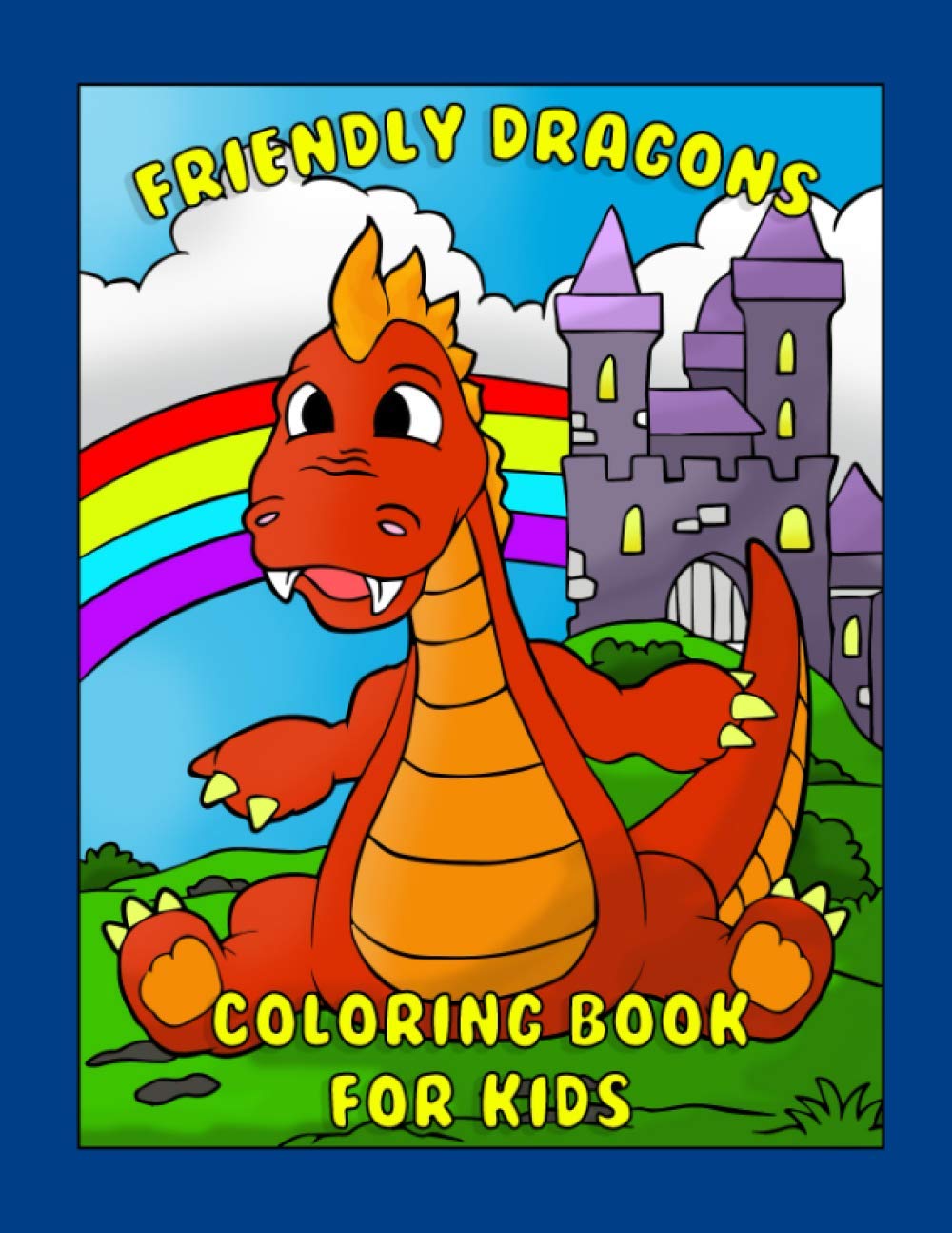 Friendly Dragons!: Coloring Book For Kids: 8.5x11 full page coloring book for kids, toddlers, pre k and all ages