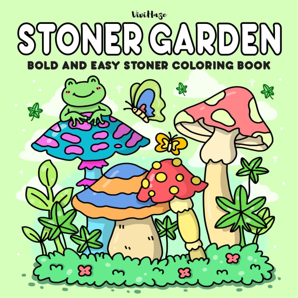 Stoner Garden: Bold and Easy Stoner Coloring Book for 420 Gardeners Featuring Adorable Weed-Inspired Gardens for Relaxation and Unwinding